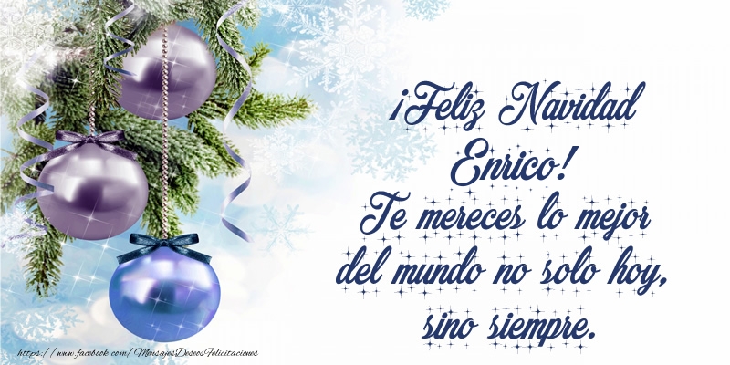 Felicitaciones de Navidad - Árbol De Navidad & Bolas De Navidad | ¡Feliz Navidad Enrico! Te mereces lo mejor del mundo no solo hoy, sino siempre