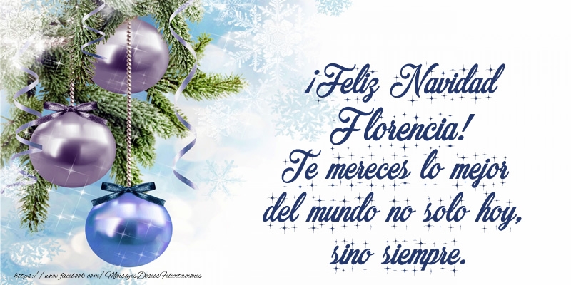 Felicitaciones de Navidad - Árbol De Navidad & Bolas De Navidad | ¡Feliz Navidad Florencia! Te mereces lo mejor del mundo no solo hoy, sino siempre