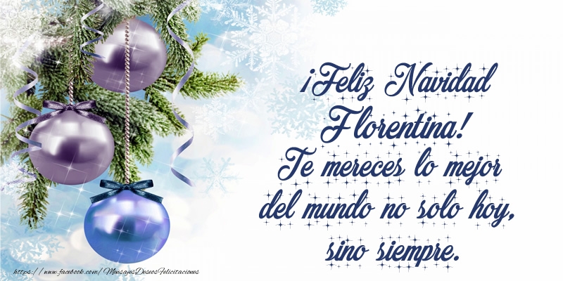 Felicitaciones de Navidad - Árbol De Navidad & Bolas De Navidad | ¡Feliz Navidad Florentina! Te mereces lo mejor del mundo no solo hoy, sino siempre