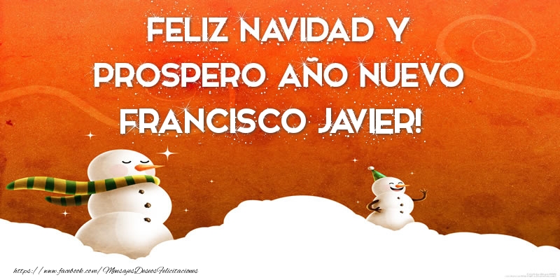Felicitaciones de Navidad - FELIZ NAVIDAD Y PROSPERO AÑO NUEVO Francisco Javier!