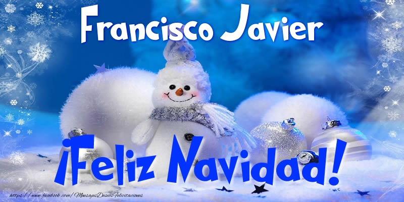 Felicitaciones de Navidad - Francisco Javier ¡Feliz Navidad!