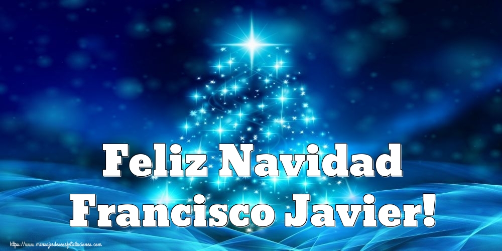 Felicitaciones de Navidad - Feliz Navidad Francisco Javier!