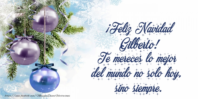 Felicitaciones de Navidad - Árbol De Navidad & Bolas De Navidad | ¡Feliz Navidad Gilberto! Te mereces lo mejor del mundo no solo hoy, sino siempre
