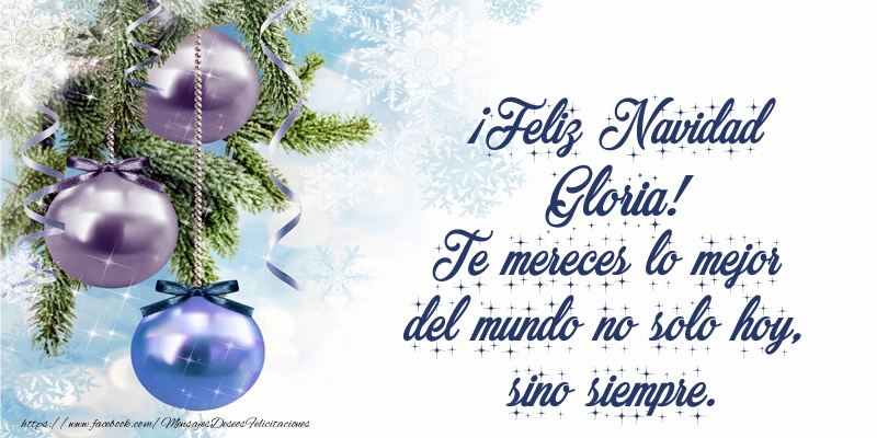 Felicitaciones de Navidad - ¡Feliz Navidad Gloria! Te mereces lo mejor del mundo no solo hoy, sino siempre
