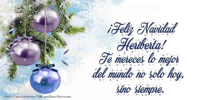 Felicitaciones de Navidad - ¡Feliz Navidad Heriberta! Te mereces lo mejor del mundo no solo hoy, sino siempre