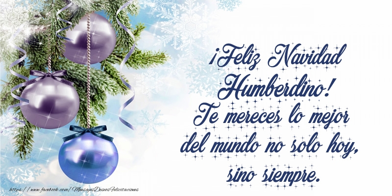 Felicitaciones de Navidad - Árbol De Navidad & Bolas De Navidad | ¡Feliz Navidad Humberdino! Te mereces lo mejor del mundo no solo hoy, sino siempre