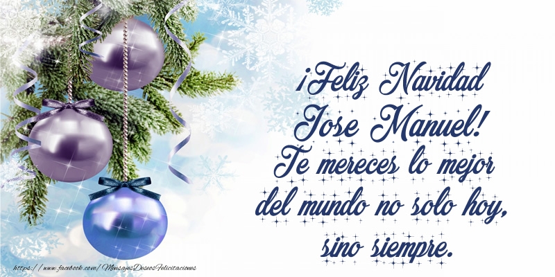 Felicitaciones de Navidad - Árbol De Navidad & Bolas De Navidad | ¡Feliz Navidad Jose Manuel! Te mereces lo mejor del mundo no solo hoy, sino siempre