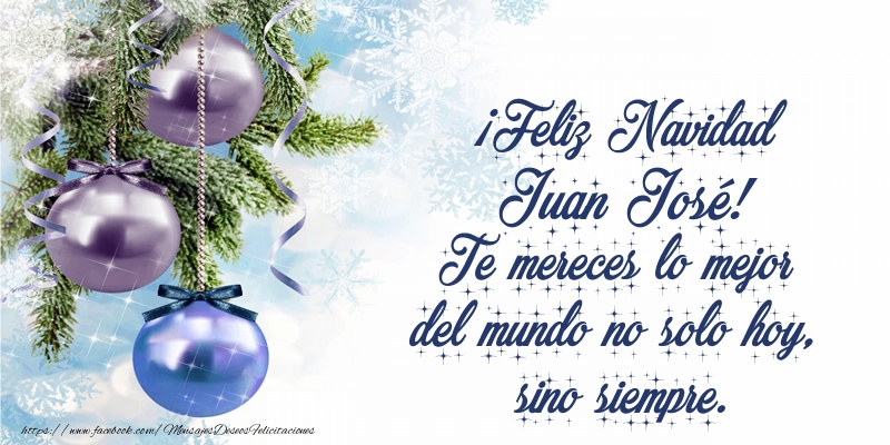 Felicitaciones de Navidad - Árbol De Navidad & Bolas De Navidad | ¡Feliz Navidad Juan José! Te mereces lo mejor del mundo no solo hoy, sino siempre