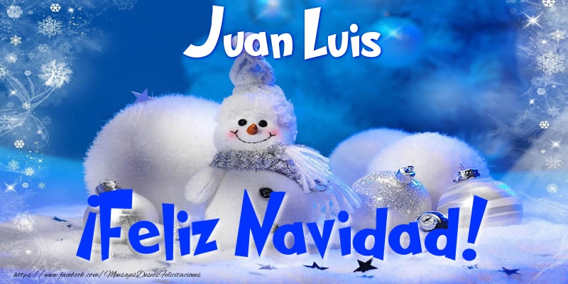 Felicitaciones de Navidad - Muñeco De Nieve | Juan Luis ¡Feliz Navidad!