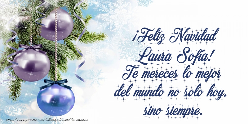 Felicitaciones de Navidad - Árbol De Navidad & Bolas De Navidad | ¡Feliz Navidad Laura Sofía! Te mereces lo mejor del mundo no solo hoy, sino siempre
