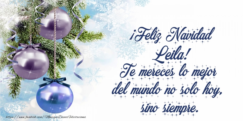 Felicitaciones de Navidad - ¡Feliz Navidad Leila! Te mereces lo mejor del mundo no solo hoy, sino siempre
