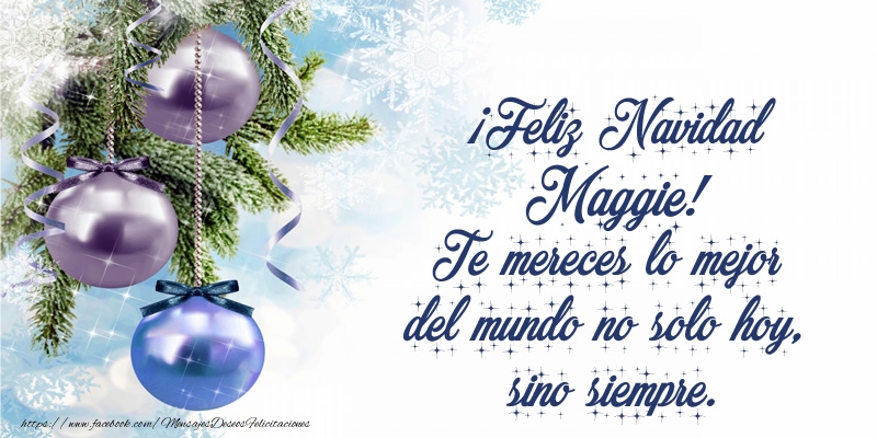 Felicitaciones de Navidad - Árbol De Navidad & Bolas De Navidad | ¡Feliz Navidad Maggie! Te mereces lo mejor del mundo no solo hoy, sino siempre