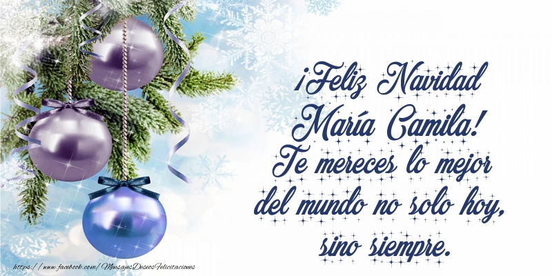 Felicitaciones de Navidad - ¡Feliz Navidad María Camila! Te mereces lo mejor del mundo no solo hoy, sino siempre