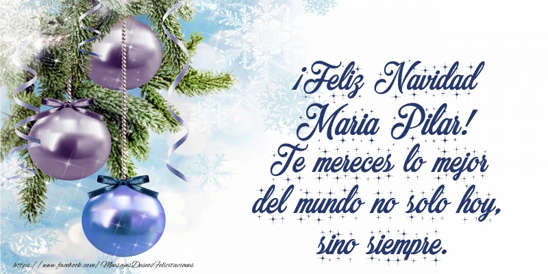Felicitaciones de Navidad - Árbol De Navidad & Bolas De Navidad | ¡Feliz Navidad Maria Pilar! Te mereces lo mejor del mundo no solo hoy, sino siempre