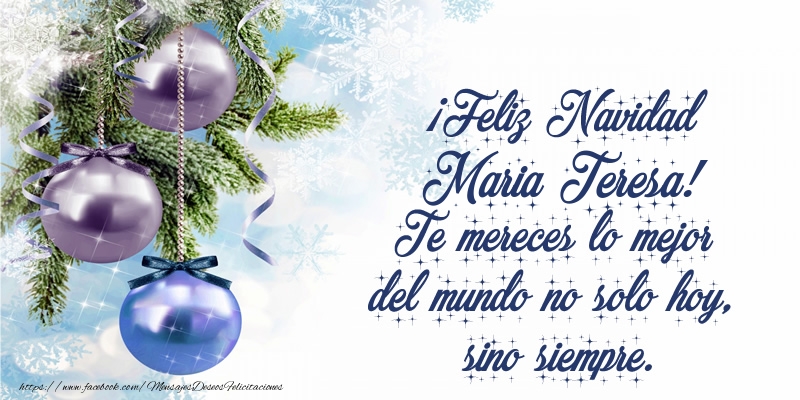 Felicitaciones de Navidad - ¡Feliz Navidad Maria Teresa! Te mereces lo mejor del mundo no solo hoy, sino siempre