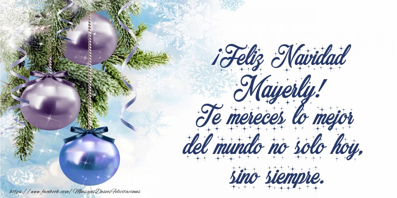 Felicitaciones de Navidad - Árbol De Navidad & Bolas De Navidad | ¡Feliz Navidad Mayerly! Te mereces lo mejor del mundo no solo hoy, sino siempre