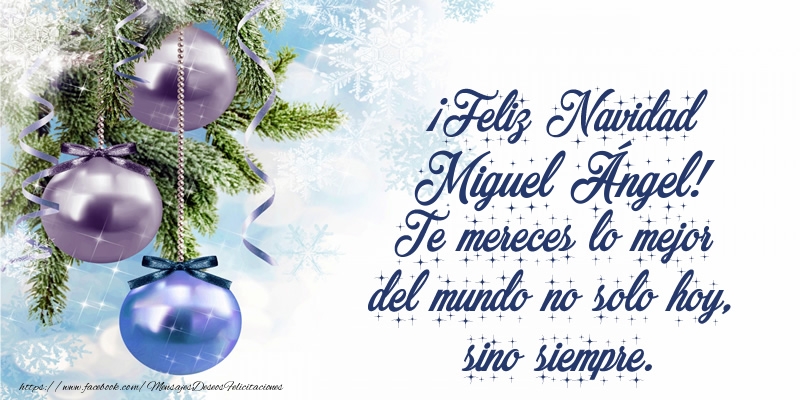 Felicitaciones de Navidad - Árbol De Navidad & Bolas De Navidad | ¡Feliz Navidad Miguel Ángel! Te mereces lo mejor del mundo no solo hoy, sino siempre