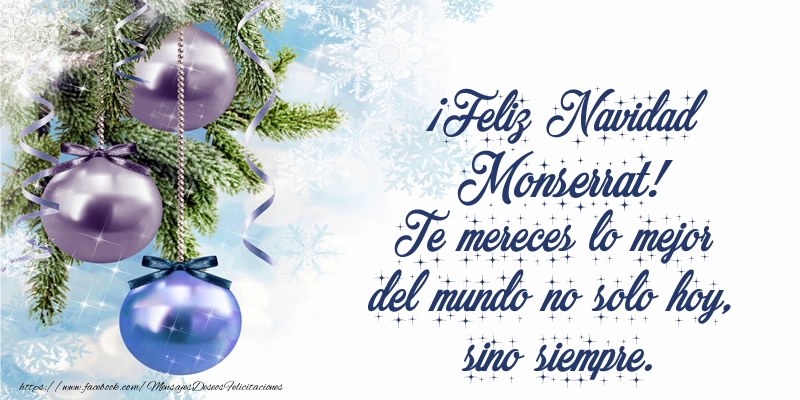 Felicitaciones de Navidad - Árbol De Navidad & Bolas De Navidad | ¡Feliz Navidad Monserrat! Te mereces lo mejor del mundo no solo hoy, sino siempre
