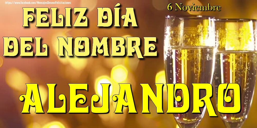 Felicitaciones de Onomástica - 6 Noviembre - Feliz día del nombre Alejandro!