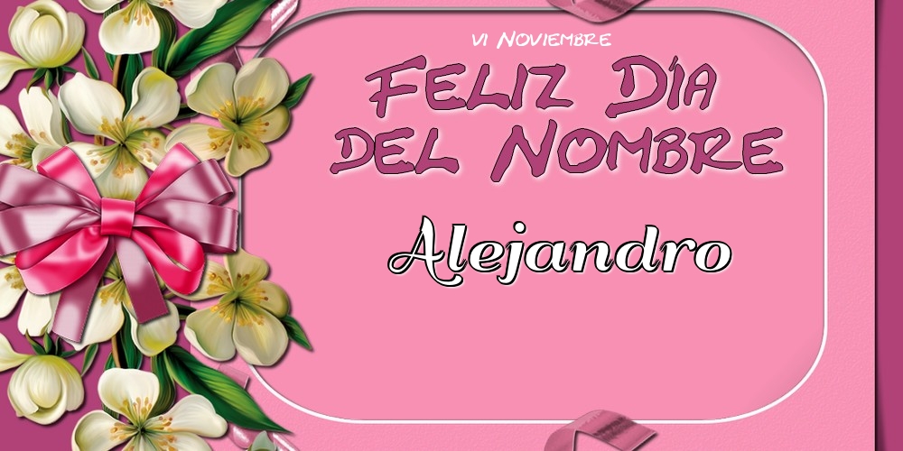 Felicitaciones de Onomástica - Feliz Día del Nombre, Alejandro! 6 Noviembre