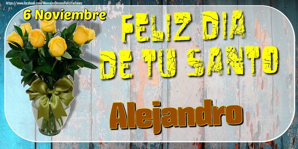 Felicitaciones de Onomástica - 6 Noviembre - Feliz Dia De Tu Santo Alejandro!