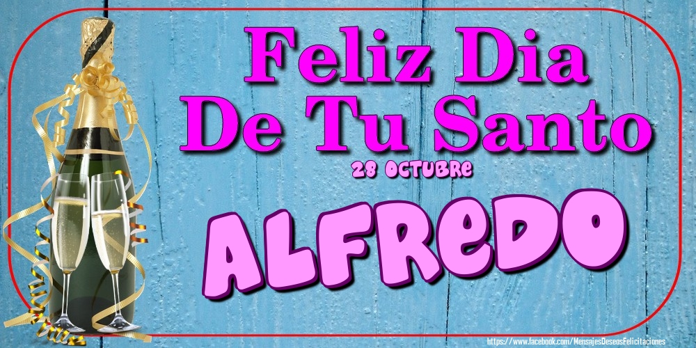 Felicitaciones de Onomástica - 28 Octubre - Feliz Dia De Tu Santo Alfredo!