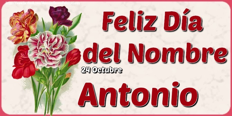 Felicitaciones de Onomástica - 24 Octubre - Feliz Día del Nombre Antonio!
