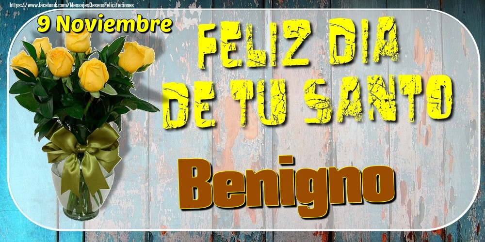Felicitaciones de Onomástica - 9 Noviembre - Feliz Dia De Tu Santo Benigno!