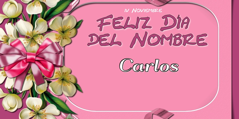 Felicitaciones de Onomástica - Feliz Día del Nombre, Carlos! 4 Noviembre