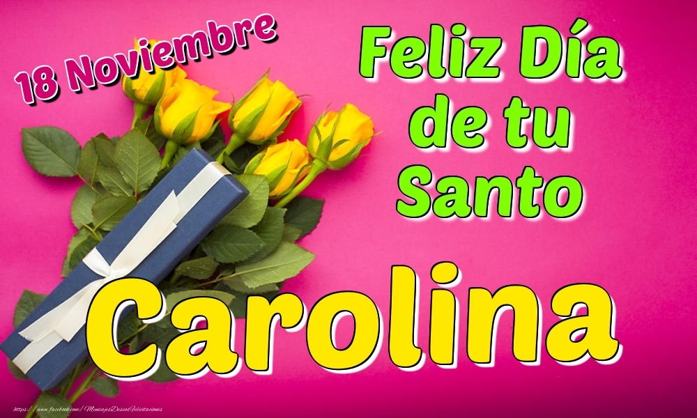 Felicitaciones de Onomástica - 18 Noviembre - Feliz Día de tu Santo Carolina!