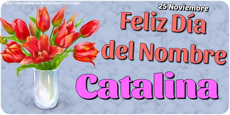 Felicitaciones de Onomástica - 25 Noviembre - Feliz Día del Nombre Catalina!