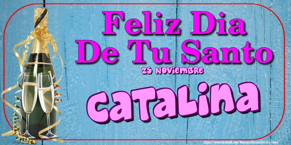 Felicitaciones de Onomástica - 25 Noviembre - Feliz Dia De Tu Santo Catalina!