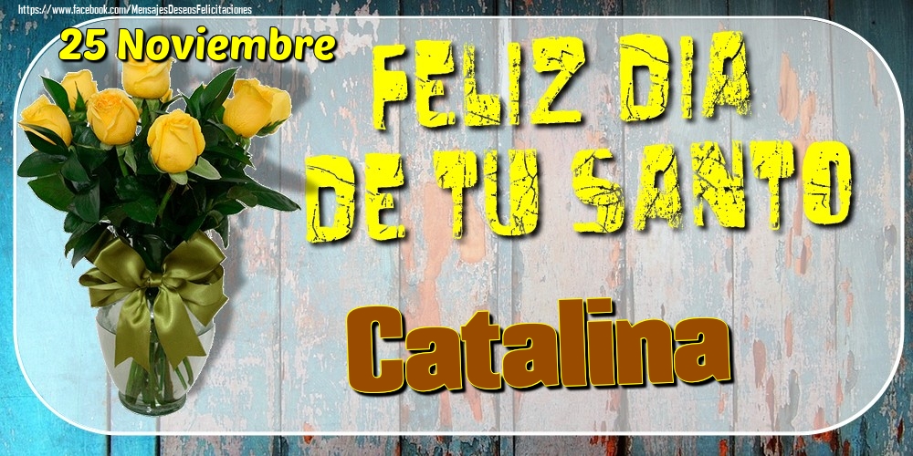 Felicitaciones de Onomástica - 25 Noviembre - Feliz Dia De Tu Santo Catalina!