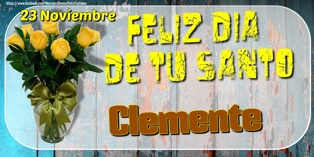 Felicitaciones de Onomástica - 23 Noviembre - Feliz Dia De Tu Santo Clemente!