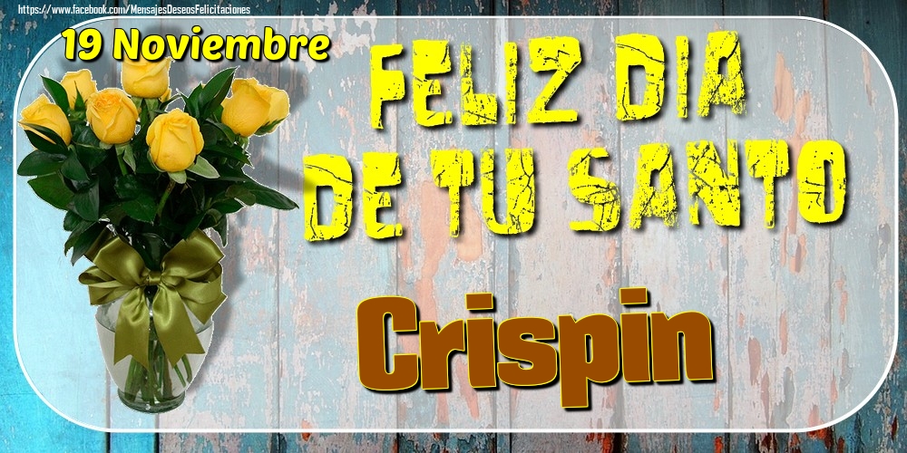 Felicitaciones de Onomástica - 19 Noviembre - Feliz Dia De Tu Santo Crispin!