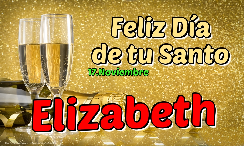 Felicitaciones de Onomástica - 17.Noviembre - Feliz Día de tu Santo Elizabeth!