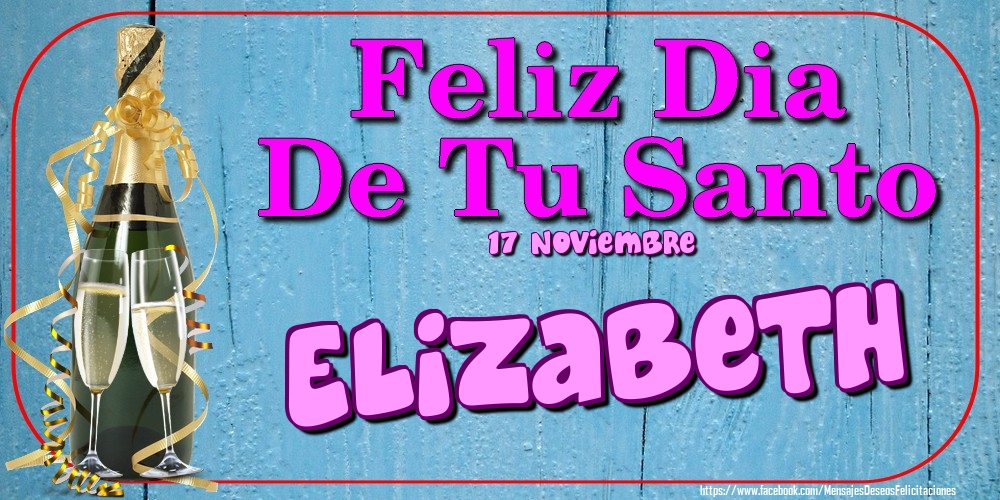 Felicitaciones de Onomástica - 17 Noviembre - Feliz Dia De Tu Santo Elizabeth!