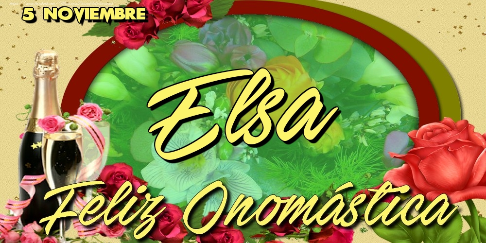 Felicitaciones de Onomástica - 5 Noviembre - Feliz Día de tu Santo Elsa!Feliz Onomástica