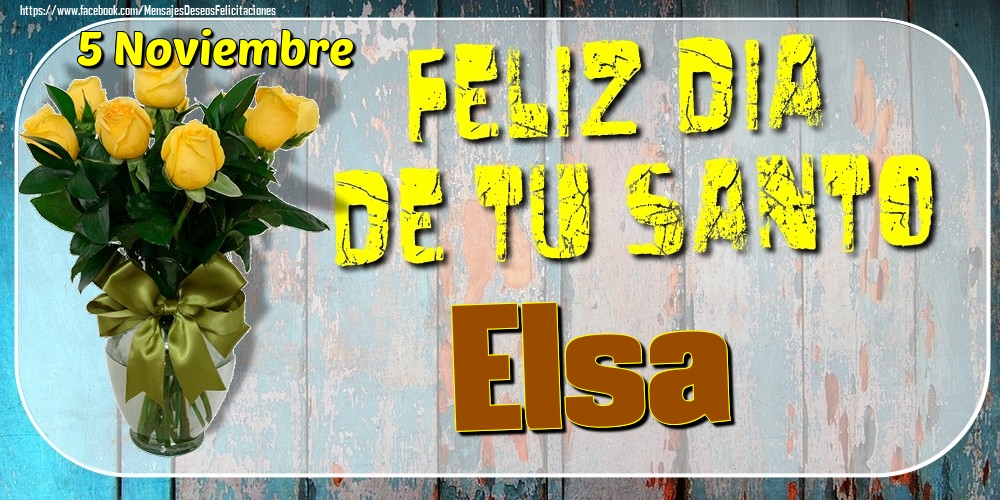 Felicitaciones de Onomástica - 5 Noviembre - Feliz Dia De Tu Santo Elsa!