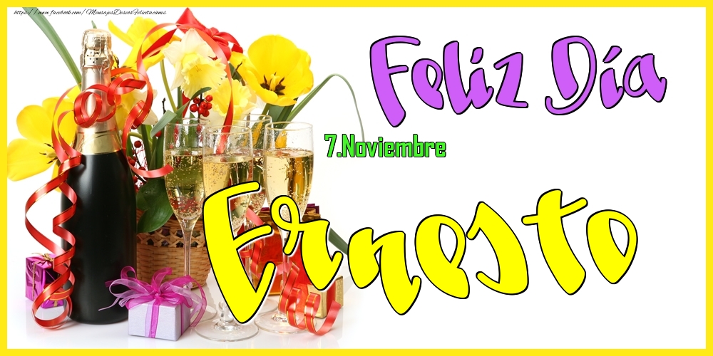 Felicitaciones de Onomástica - 7.Noviembre - Feliz Día Ernesto!