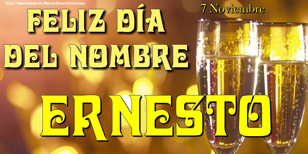 Felicitaciones de Onomástica - 7 Noviembre - Feliz día del nombre Ernesto!