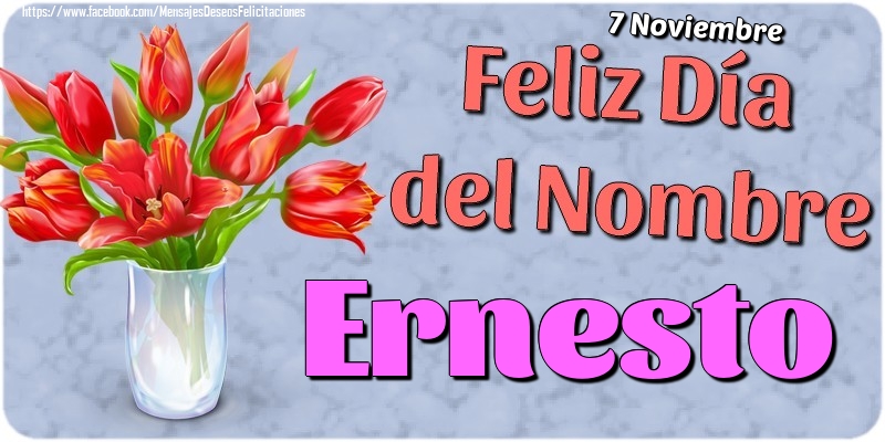 Felicitaciones de Onomástica - 7 Noviembre - Feliz Día del Nombre Ernesto!