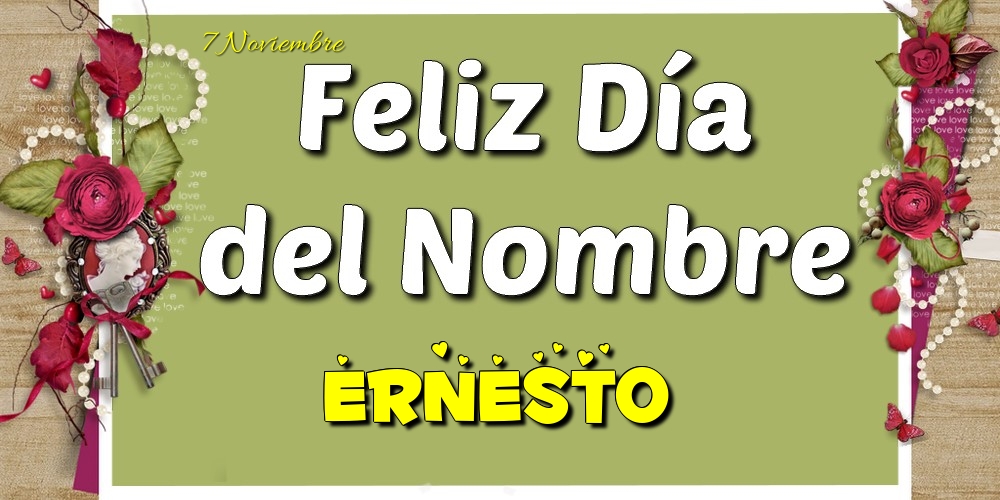 Felicitaciones de Onomástica - Feliz Día del Nombre, Ernesto! 7 Noviembre