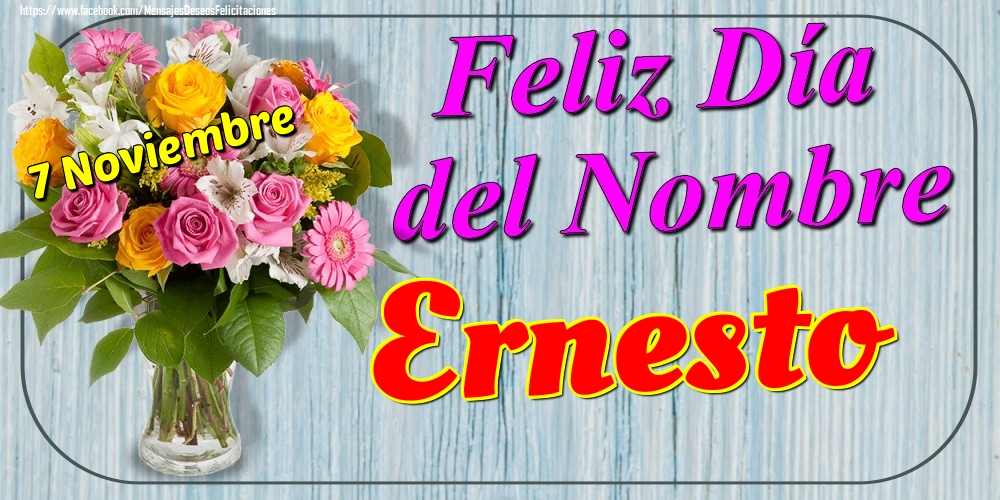 Felicitaciones de Onomástica - 7 Noviembre - Feliz Día del Nombre Ernesto!