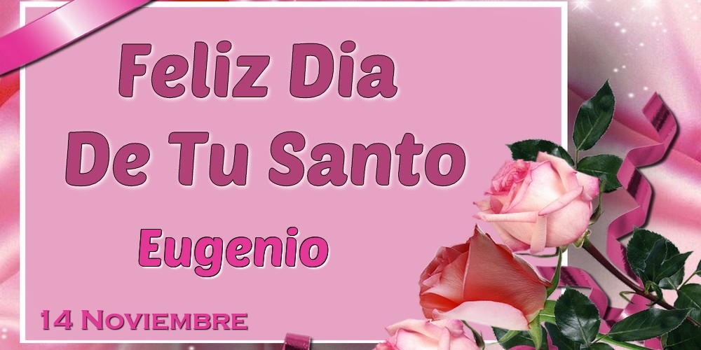 Felicitaciones de Onomástica - Feliz Dia De Tu Santo Eugenio! 14 Noviembre