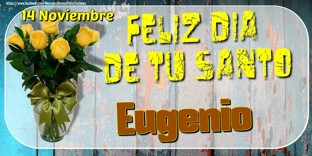 Felicitaciones de Onomástica - 14 Noviembre - Feliz Dia De Tu Santo Eugenio!