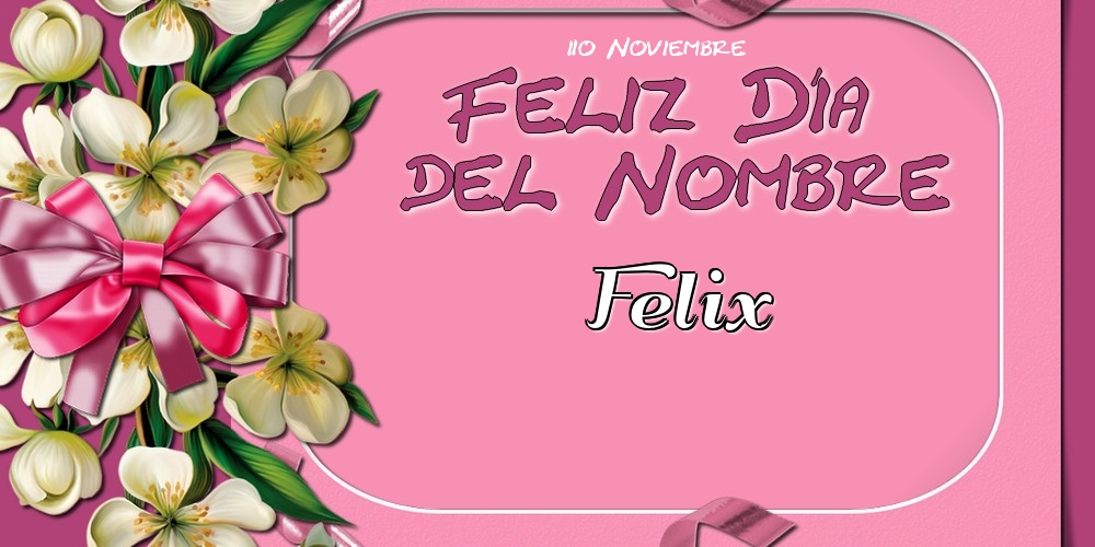 Felicitaciones de Onomástica - Feliz Día del Nombre, Felix! 20 Noviembre