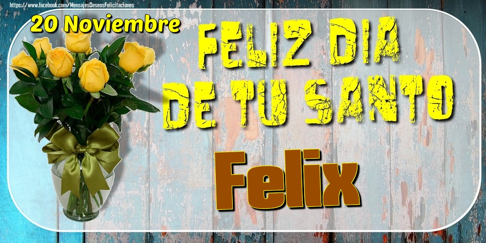Felicitaciones de Onomástica - 20 Noviembre - Feliz Dia De Tu Santo Felix!