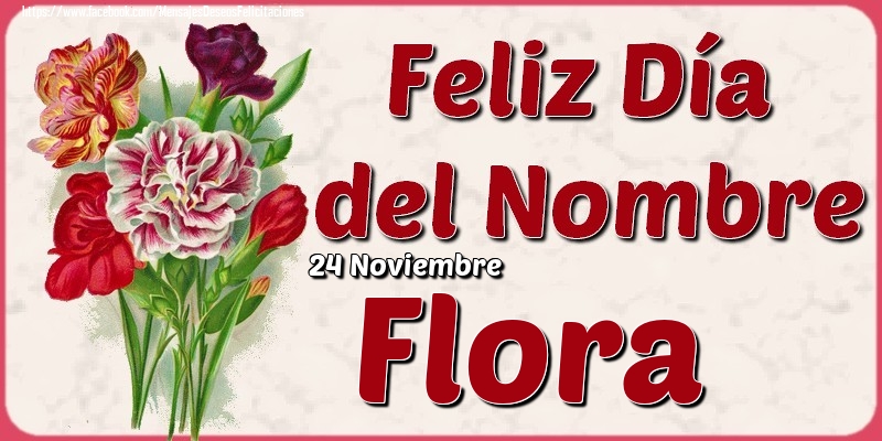 Felicitaciones de Onomástica - 24 Noviembre - Feliz Día del Nombre Flora!