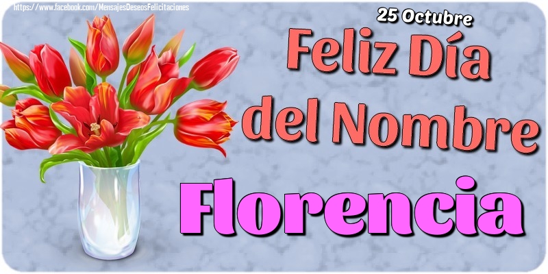 Felicitaciones de Onomástica - 25 Octubre - Feliz Día del Nombre Florencia!
